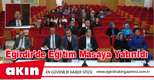 Eğirdir'de Eğitim Masaya Yatırıldı