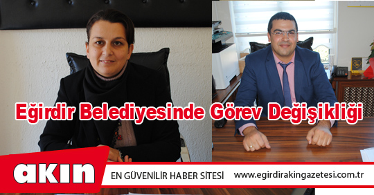 Eğirdir Belediyesinde Görev Değişikliği