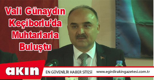 Vali Günaydın Keçiborlu’da Muhtarlarla Buluştu