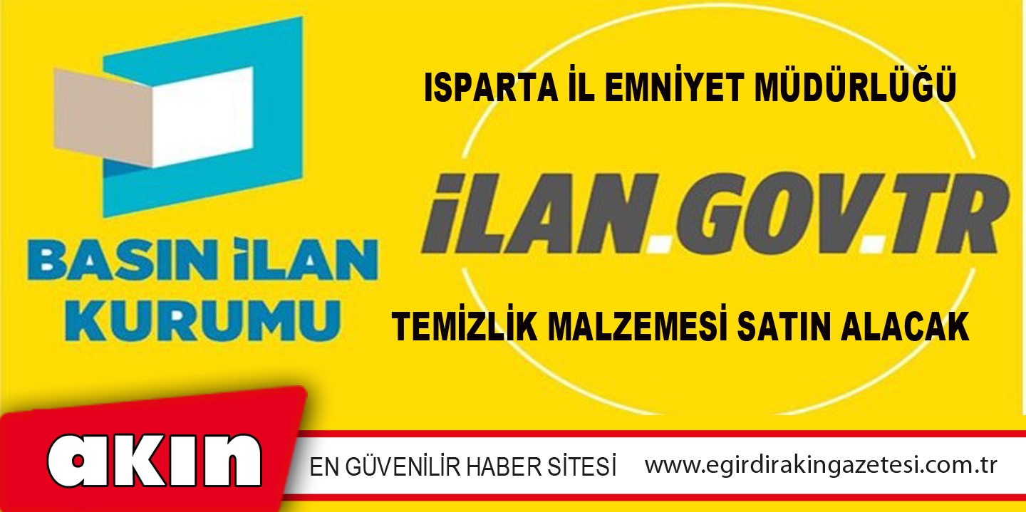 eğirdir haber,akın gazetesi,egirdir haberler,son dakika,Isparta İl Emniyet Müdürlüğü Temizlik Malzemesi Satın Alacak