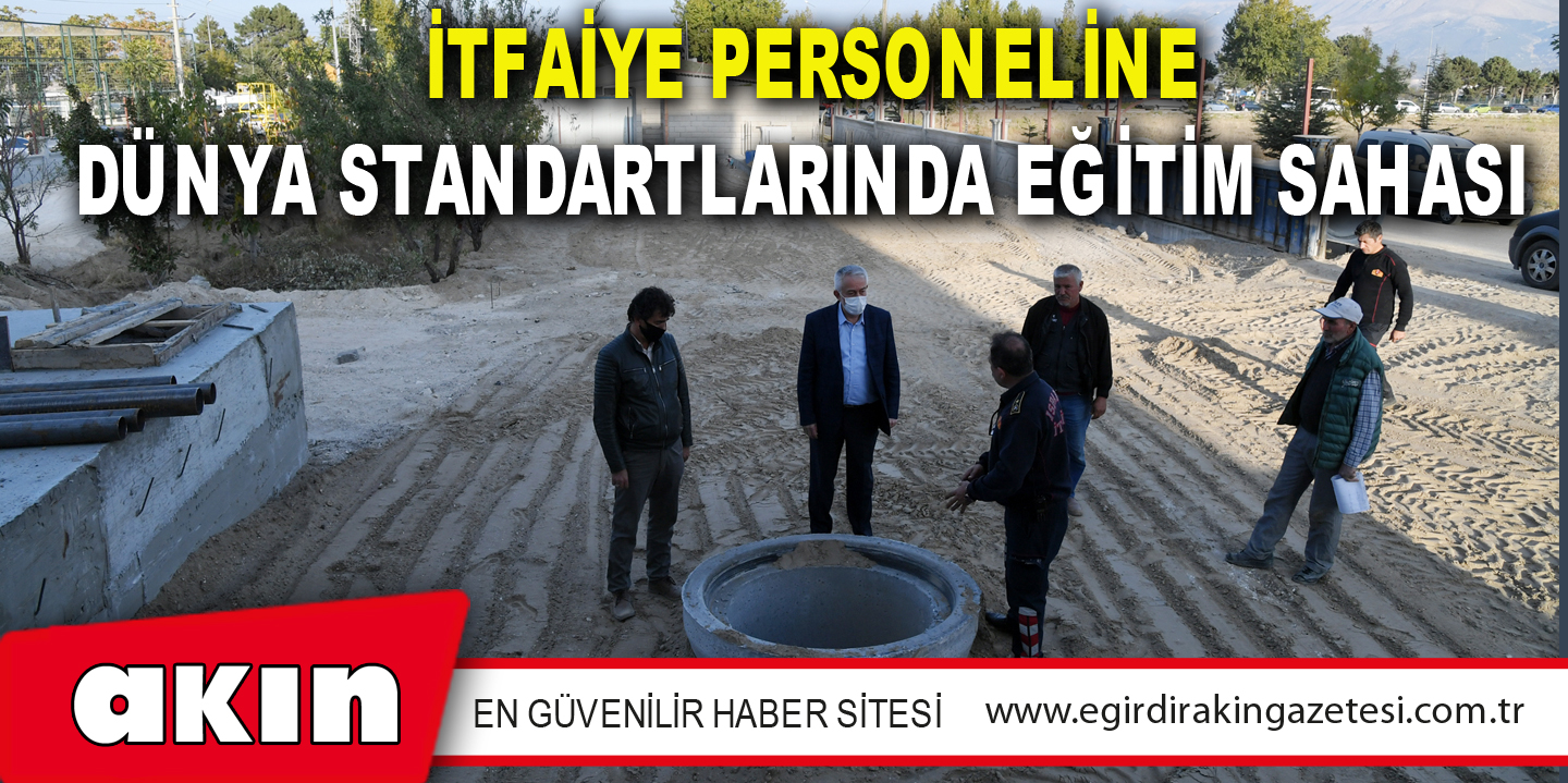 İtfaiye Personeline Dünya Standartlarında Eğitim Sahası