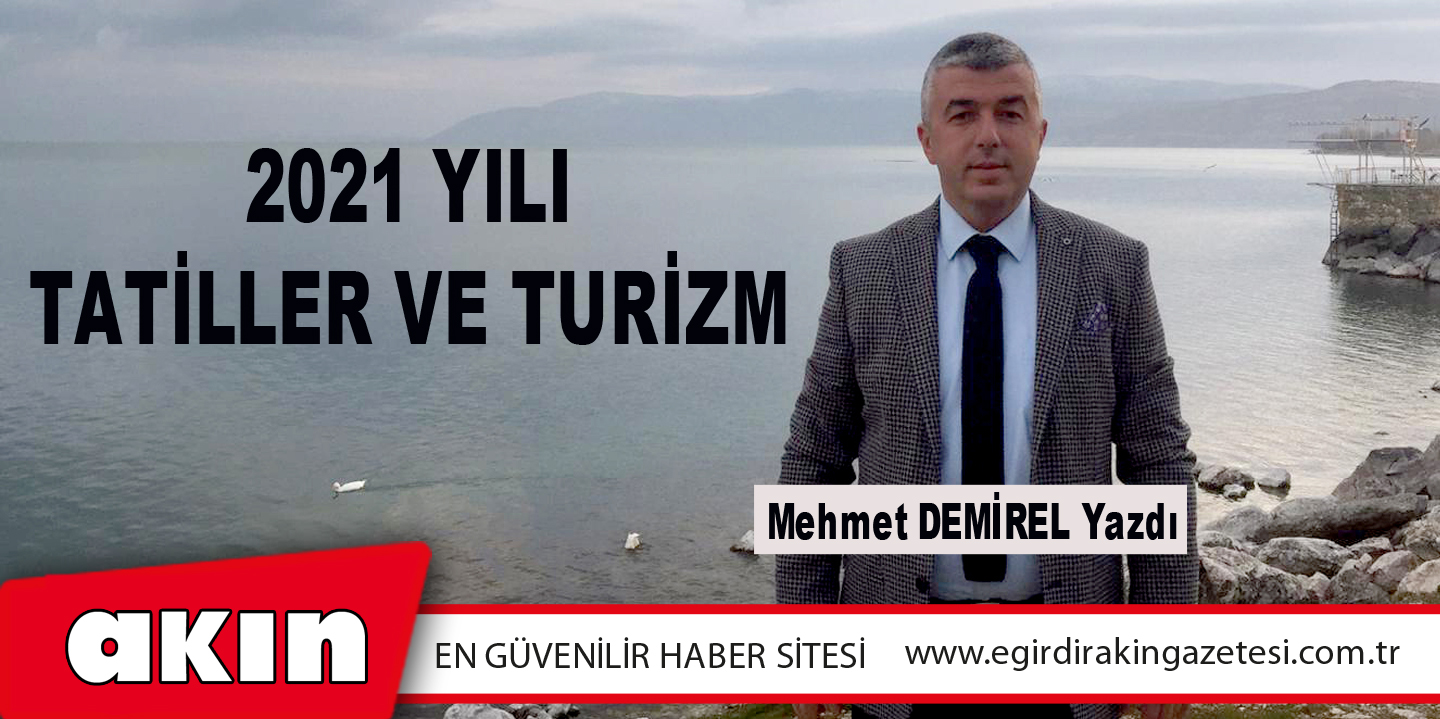 eğirdir haber,akın gazetesi,egirdir haberler,son dakika,2021 YILI  TATİLLER VE TURİZM