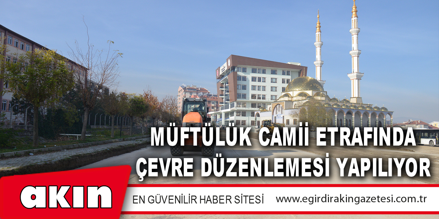 eğirdir haber,akın gazetesi,egirdir haberler,son dakika,Müftülük Camii Etrafında Çevre Düzenlemesi Yapılıyor