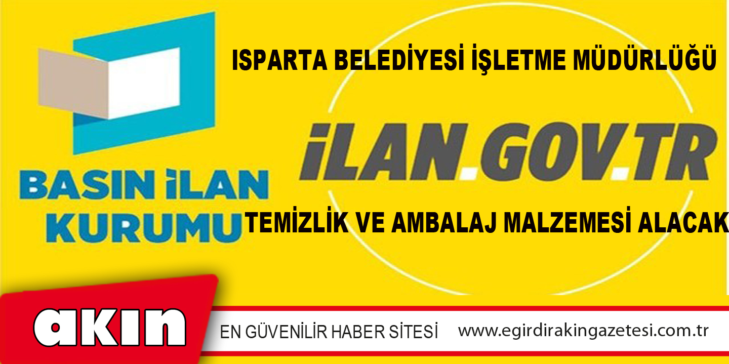 eğirdir haber,akın gazetesi,egirdir haberler,son dakika,Isparta Belediyesi İşletme Müdürlüğü Temizlik Ve Ambalaj Malzemesi Alacak