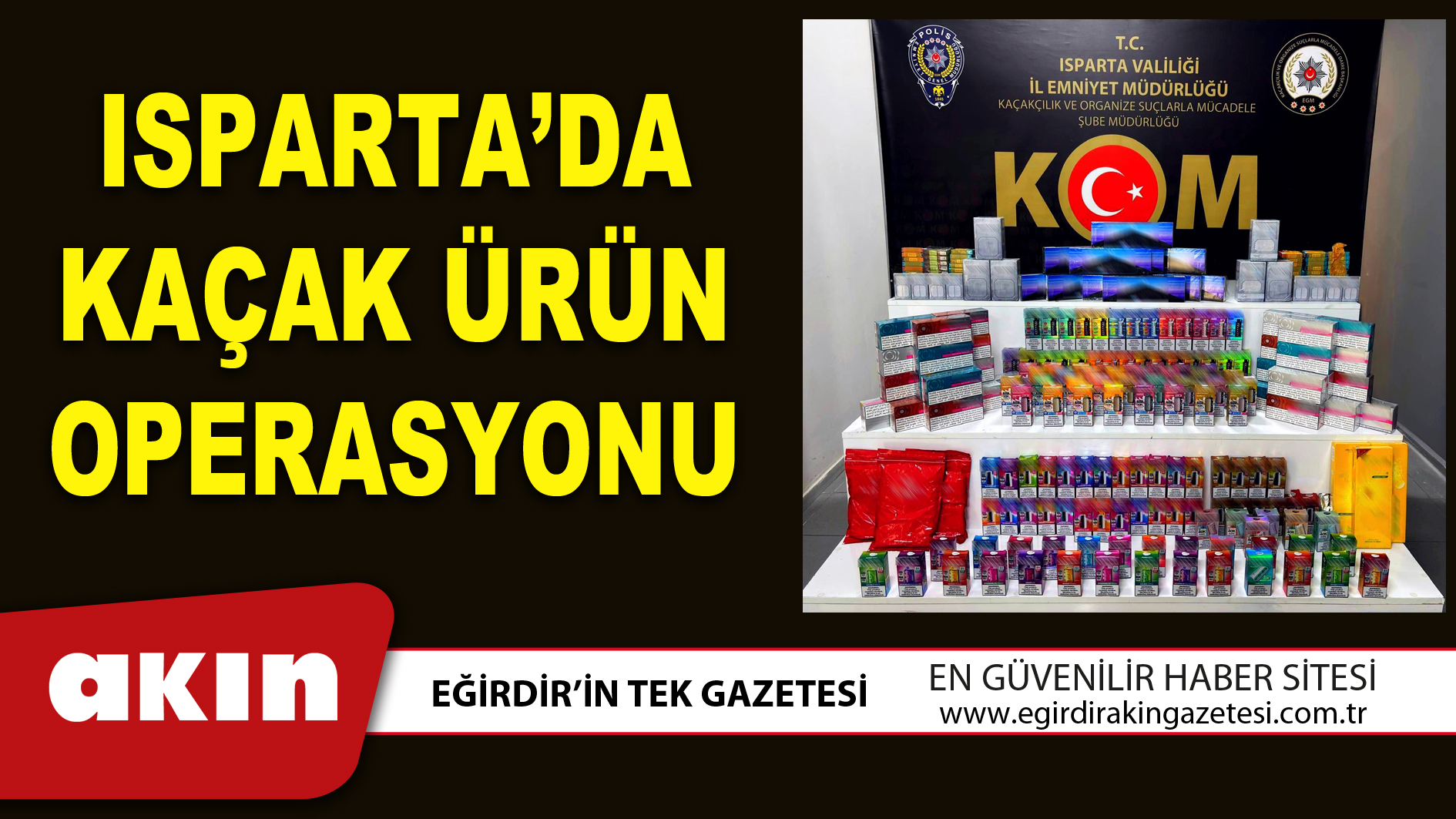 ISPARTA’DA KAÇAK ÜRÜN OPERASYONU