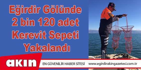 Eğirdir Gölünde 2 bin 120 adet Kerevit Sepeti Yakalandı