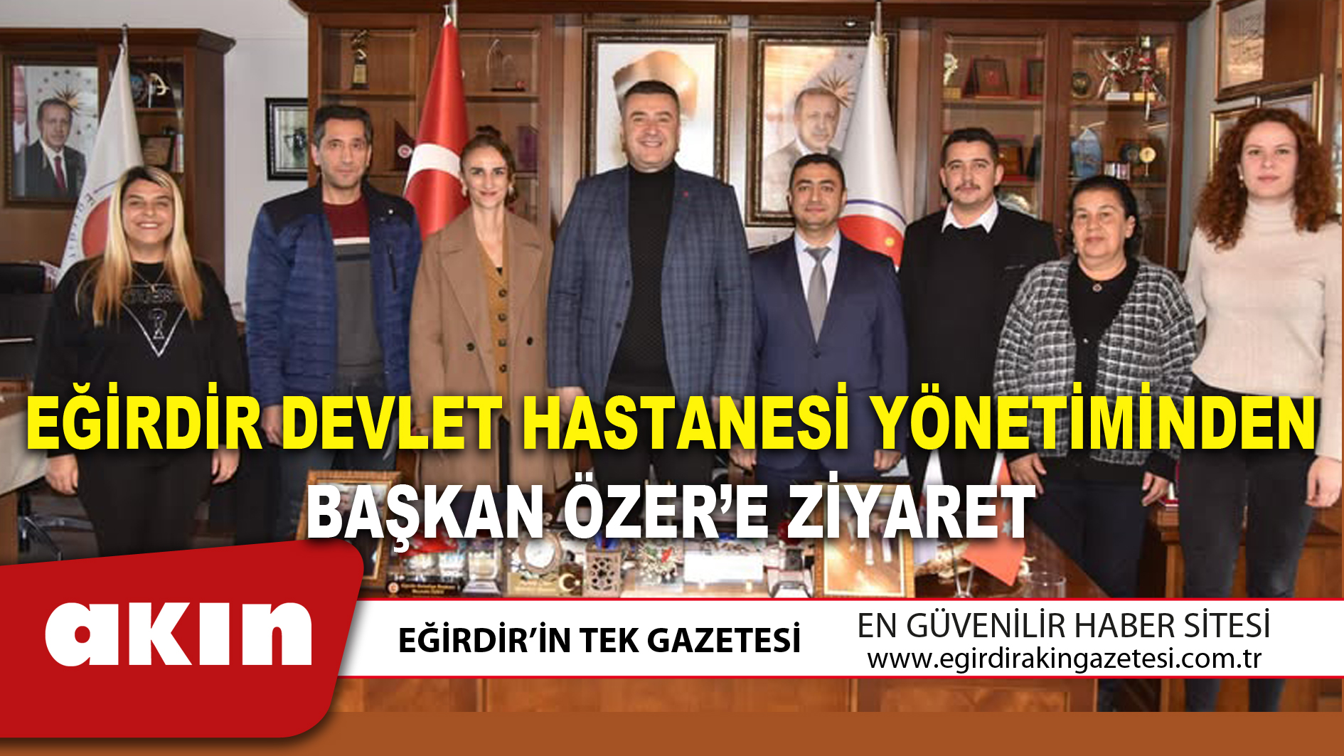 EĞİRDİR DEVLET HASTANESİ YÖNETİMİNDEN BAŞKAN ÖZER’E ZİYARET