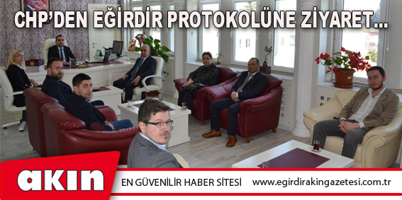 CHP’den Eğirdir Protokolüne Ziyaret…