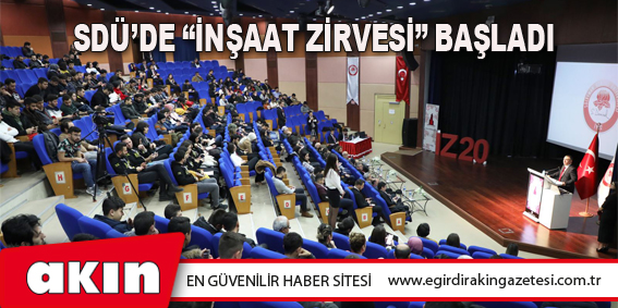 SDÜ’de “İnşaat Zirvesi” Başladı