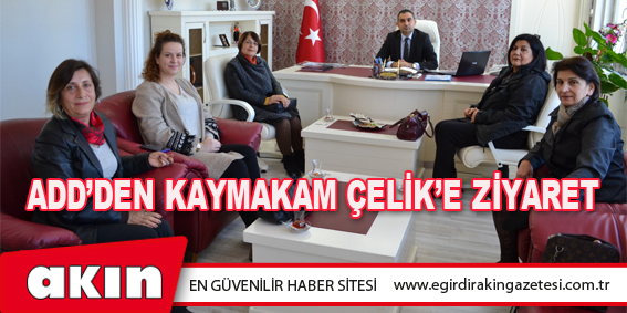ADD’den Kaymakam Çelik’e Ziyaret