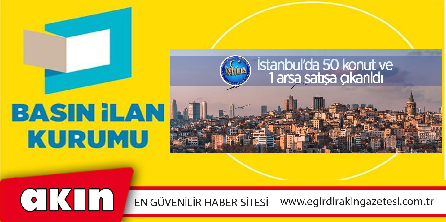 İstanbul'da Milli Emlak Dairesi Başkanlığı 50 konut ve 1 arsayı satışa çıkardı