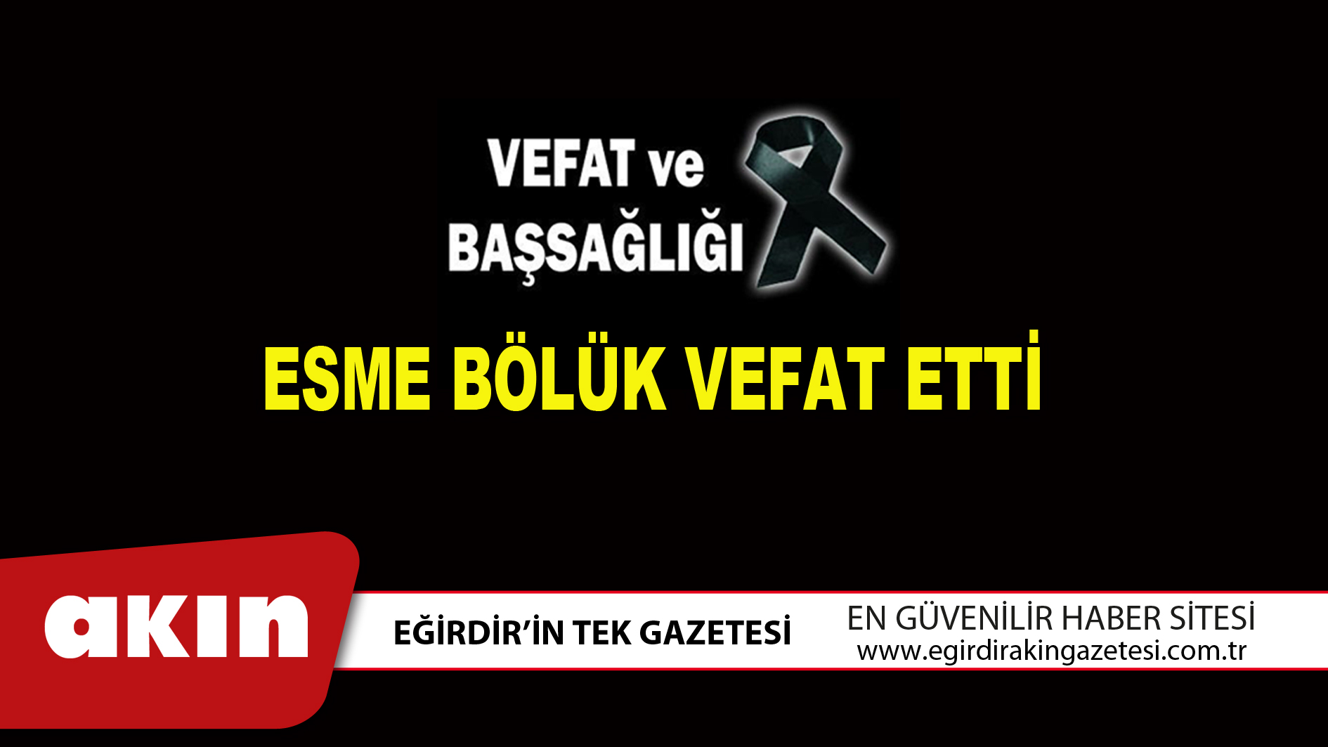 ESME BÖLÜK VEFAT ETTİ
