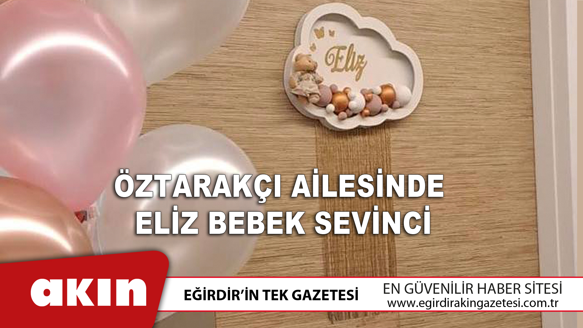 eğirdir haber,akın gazetesi,egirdir haberler,son dakika,Öztarakçı Ailesinde Eliz Bebek Sevinci