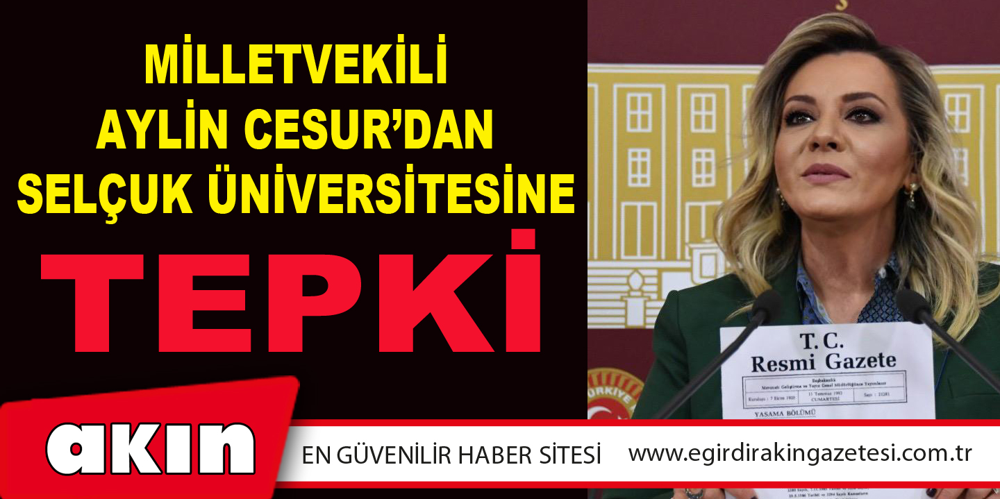 MİLLETVEKİLİ AYLİN CESUR’DAN SELÇUK ÜNİVERSİTESİNE TEPKİ