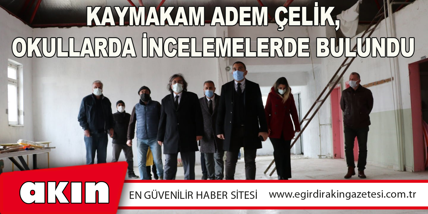 Kaymakam Adem Çelik, Okullarda İncelemelerde Bulundu