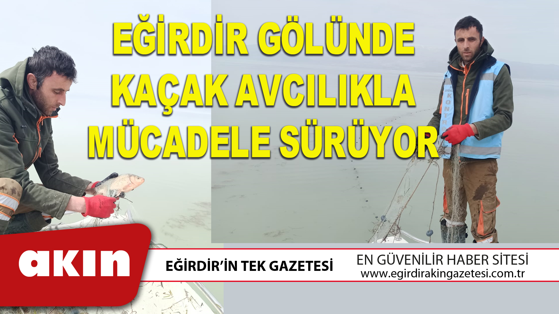 EĞİRDİR GÖLÜNDE KAÇAK AVCILIKLA MÜCADELE SÜRÜYOR