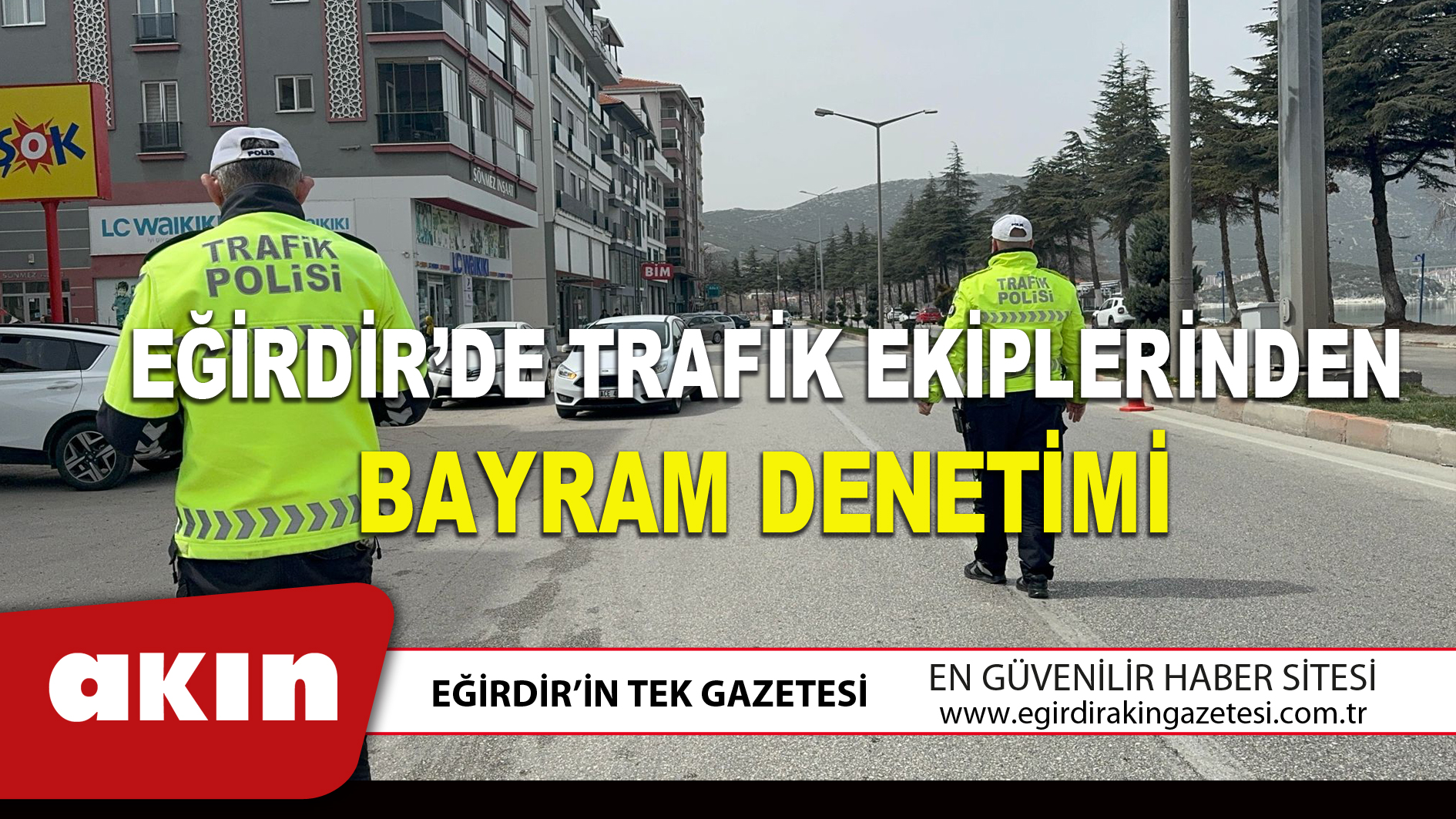EĞİRDİR’DE TRAFİK EKİPLERİNDEN BAYRAM DENETİMİ