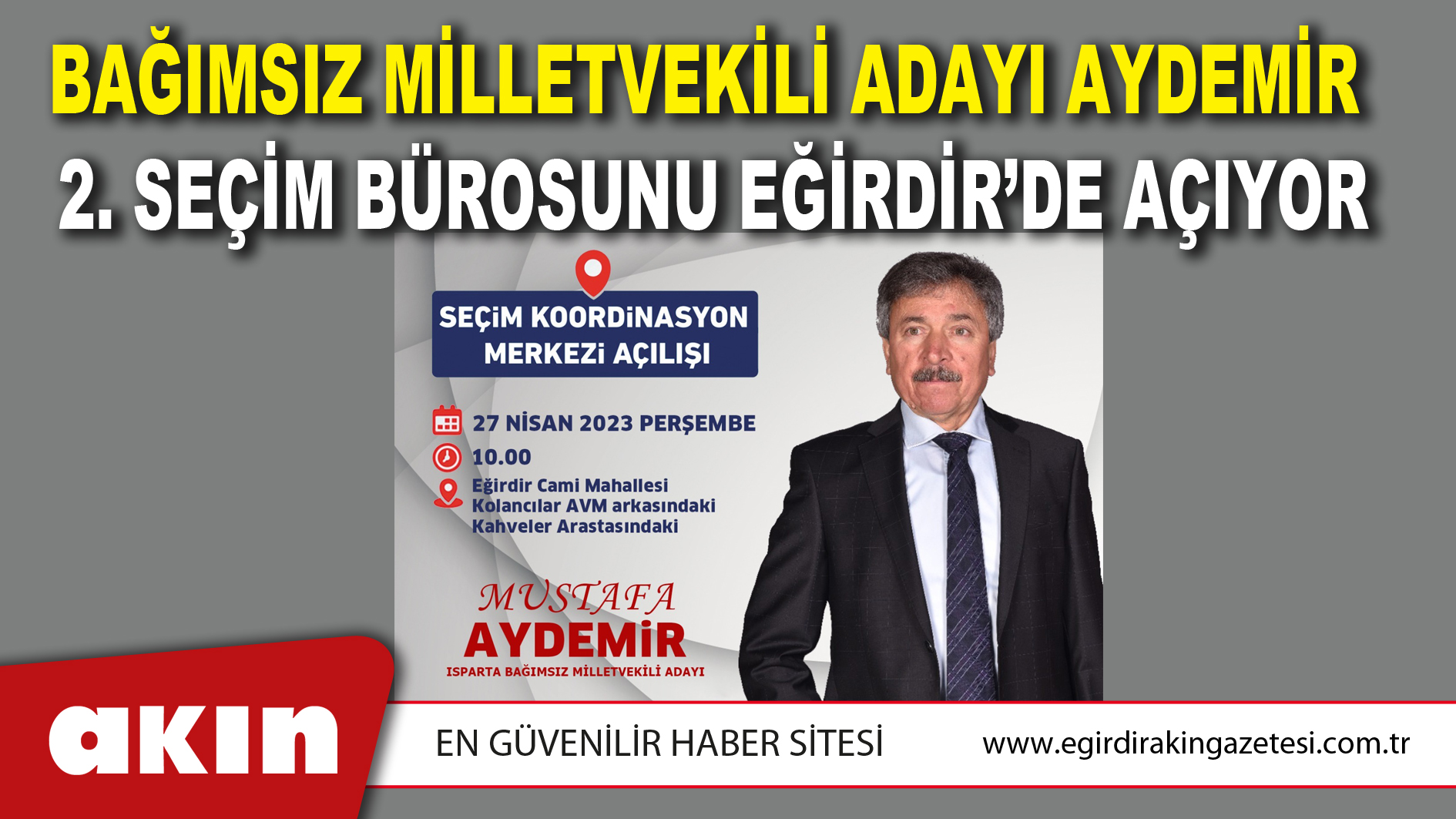 Bağımsız Milletvekili Adayı Aydemir  2. Seçim Bürosunu Eğirdir’de Açıyor