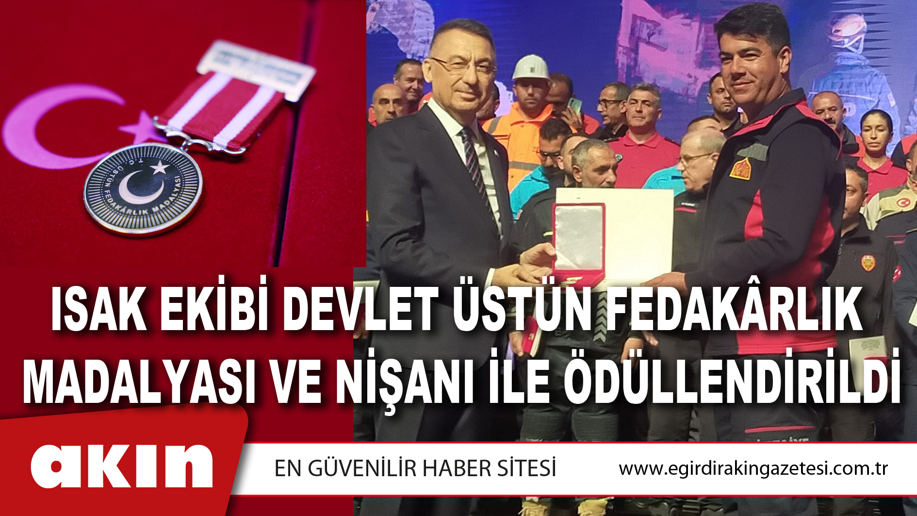 ISAK EKİBİ DEVLET ÜSTÜN FEDAKÂRLIK MADALYASI VE NİŞANI İLE ÖDÜLLENDİRİLDİ