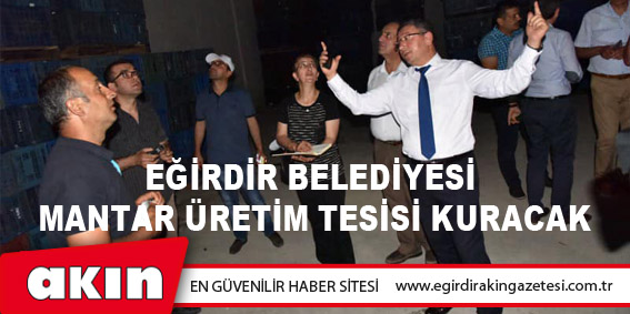 Eğirdir Belediyesi Mantar Üretim Tesisi Kuracak