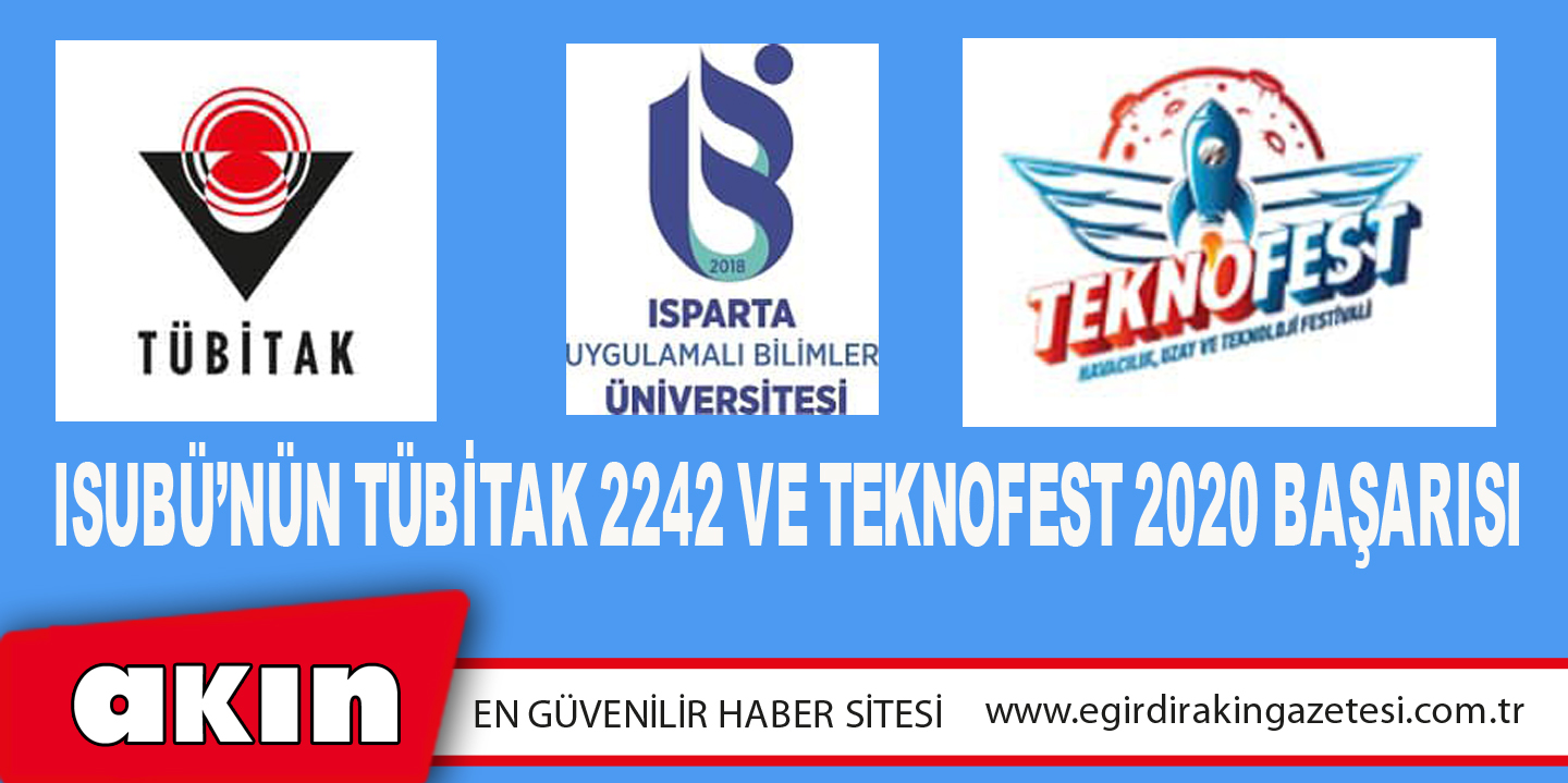 eğirdir haber,akın gazetesi,egirdir haberler,son dakika,ISUBÜ’NÜN TÜBİTAK 2242 VE TEKNOFEST 2020 BAŞARISI