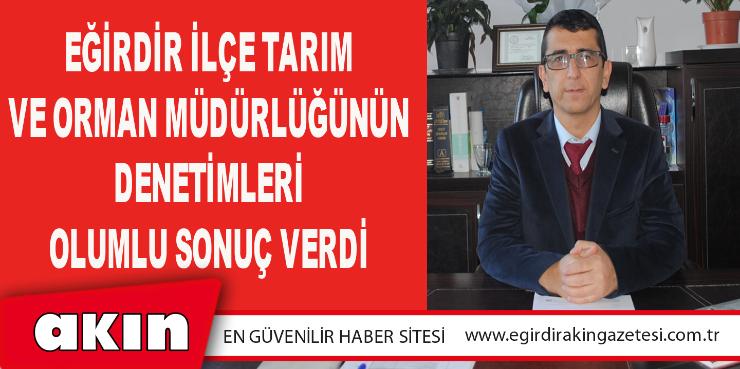 Eğirdir İlçe Tarım Ve Orman Müdürlüğünün Denetimleri Olumlu Sonuç Verdi