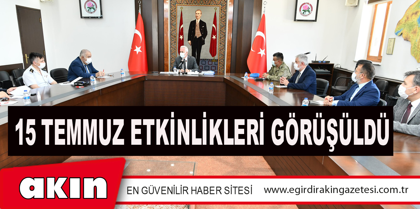 15 TEMMUZ ETKİNLİKLERİ GÖRÜŞÜLDÜ