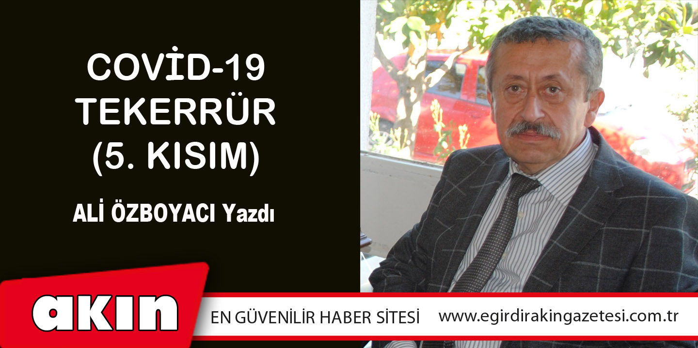 eğirdir haber,akın gazetesi,egirdir haberler,son dakika,COVİD-19 TEKERRÜR (5. KISIM)