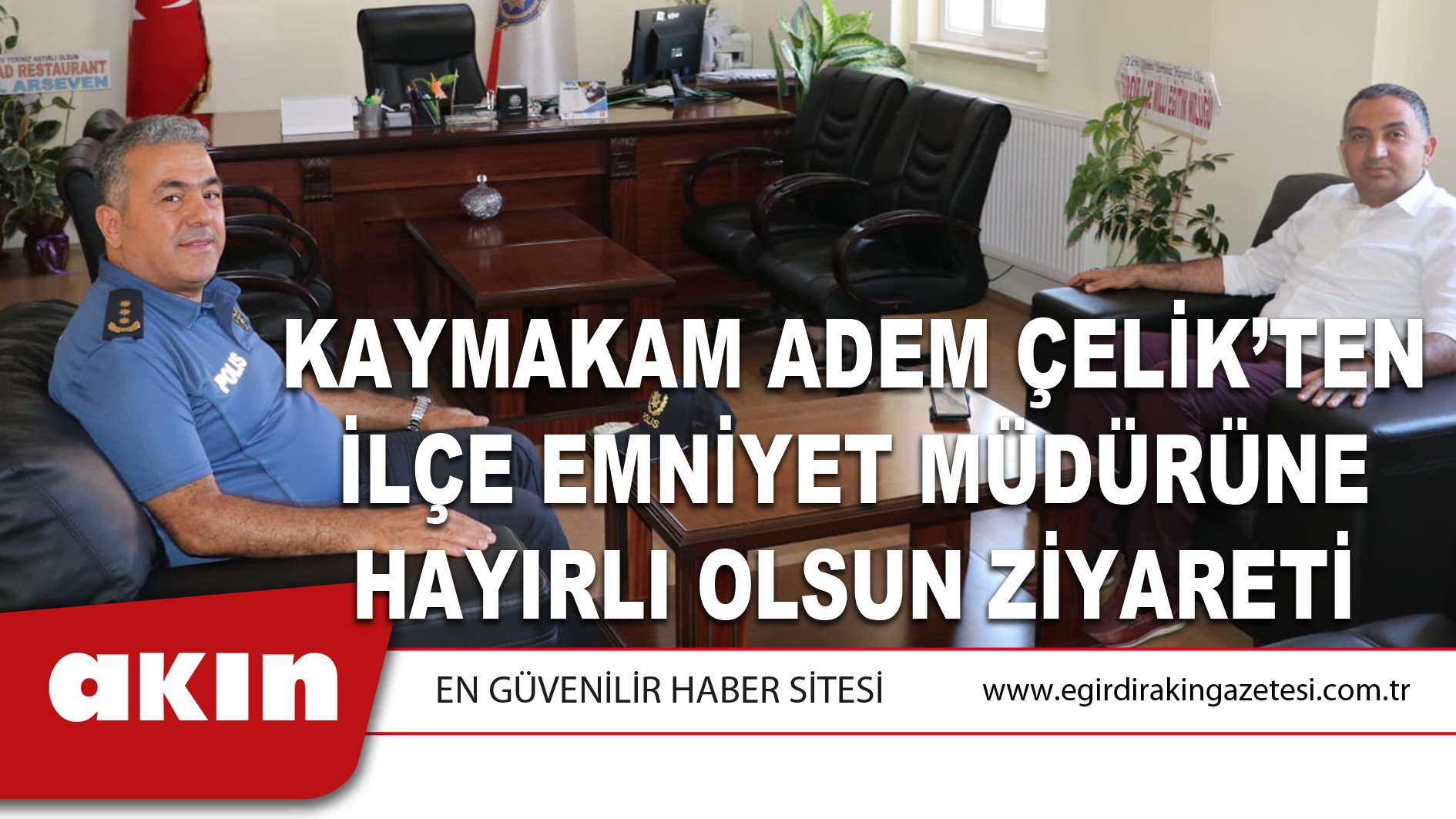 Kaymakam Adem Çelik’ten İlçe Emniyet Müdürüne Hayırlı Olsun Ziyareti