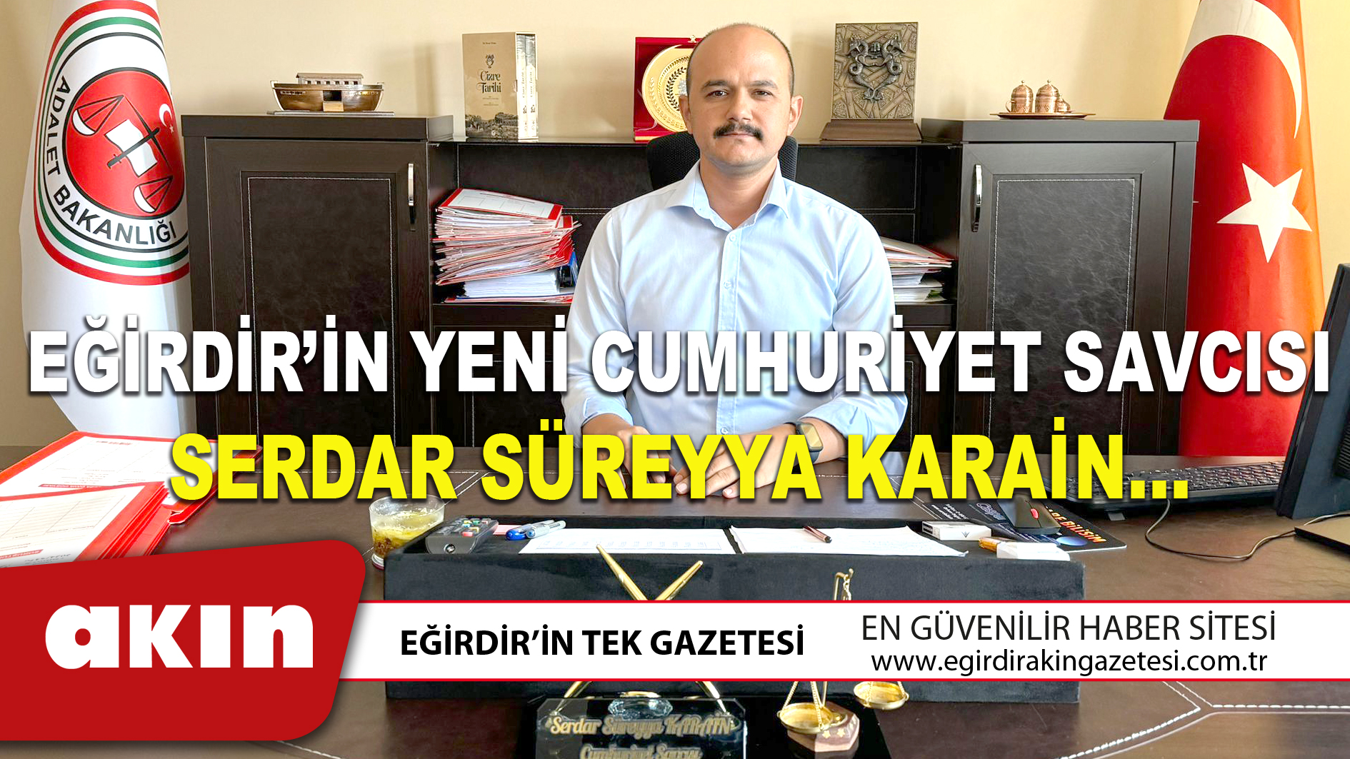 EĞİRDİR’İN YENİ CUMHURİYET SAVCISI SERDAR SÜREYYA KARAİN…
