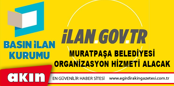 eğirdir haber,akın gazetesi,egirdir haberler,son dakika,Muratpaşa Belediyesi Organizasyon Hizmeti Alacak