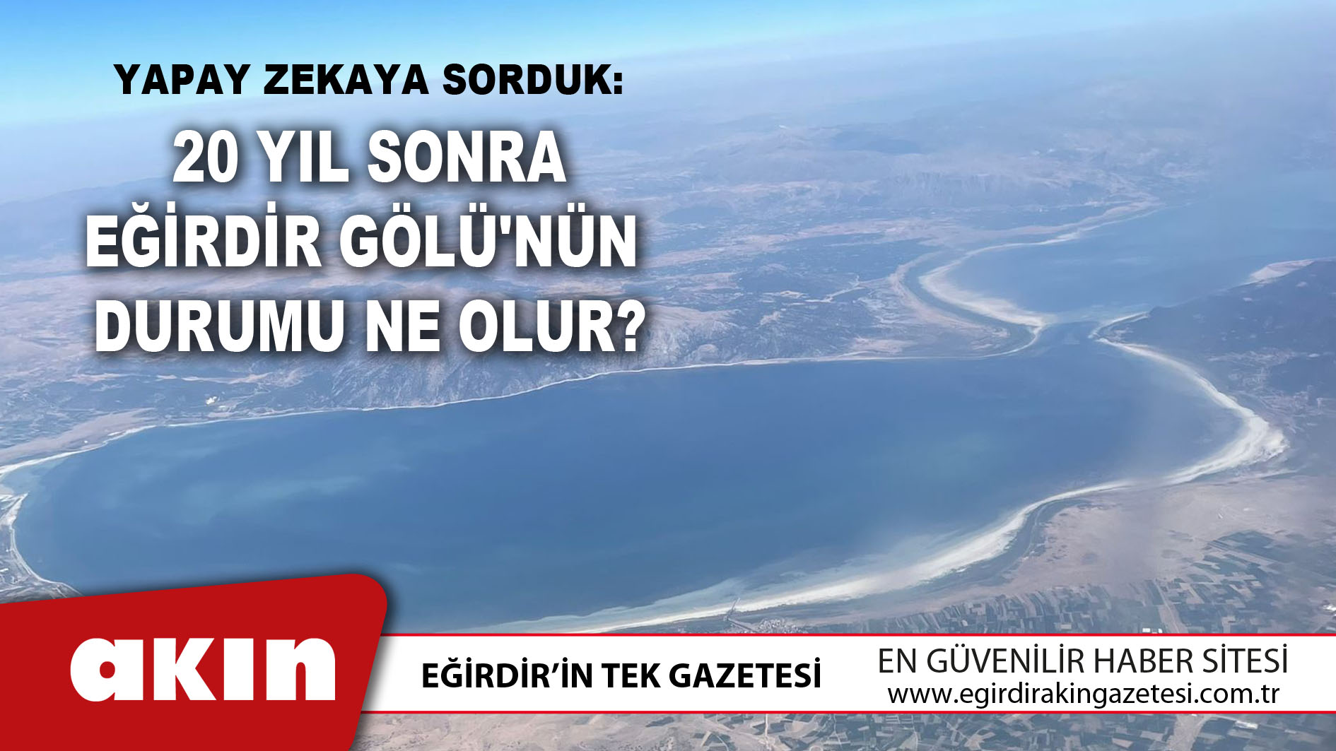 20 Yıl Sonra Eğirdir Gölü'nün Durumu Ne Olur?