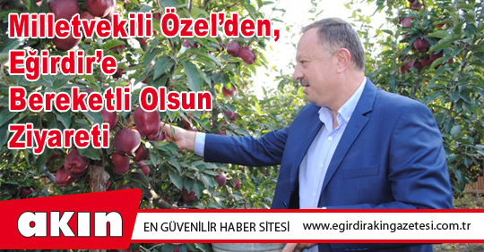 Milletvekili Özel’den, Eğirdir’e Bereketli Olsun Ziyareti