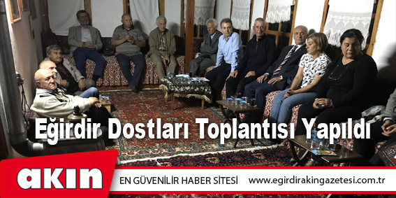 Eğirdir Dostları Toplantısı Yapıldı