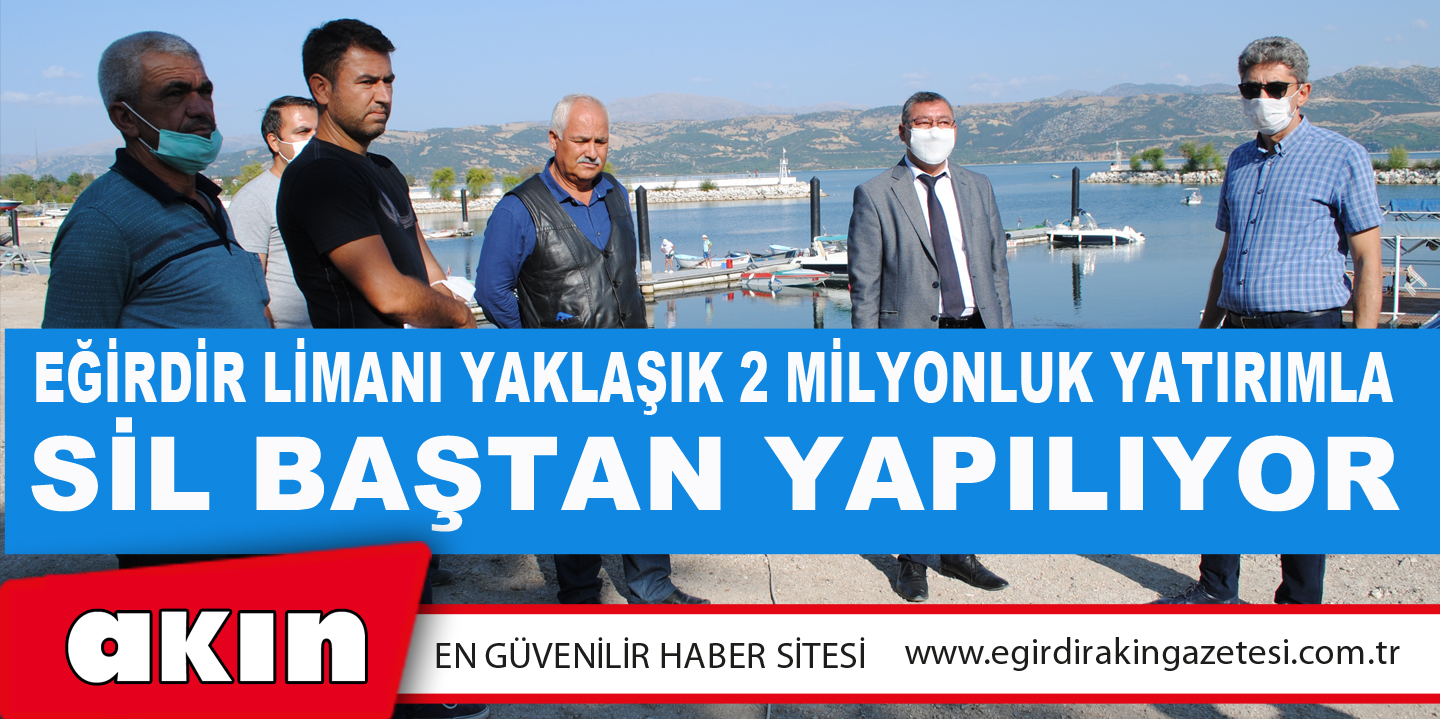 eğirdir haber,akın gazetesi,egirdir haberler,son dakika,Eğirdir Limanı Yaklaşık 2 Milyonluk Yatırımla Sil Baştan Yapılıyor