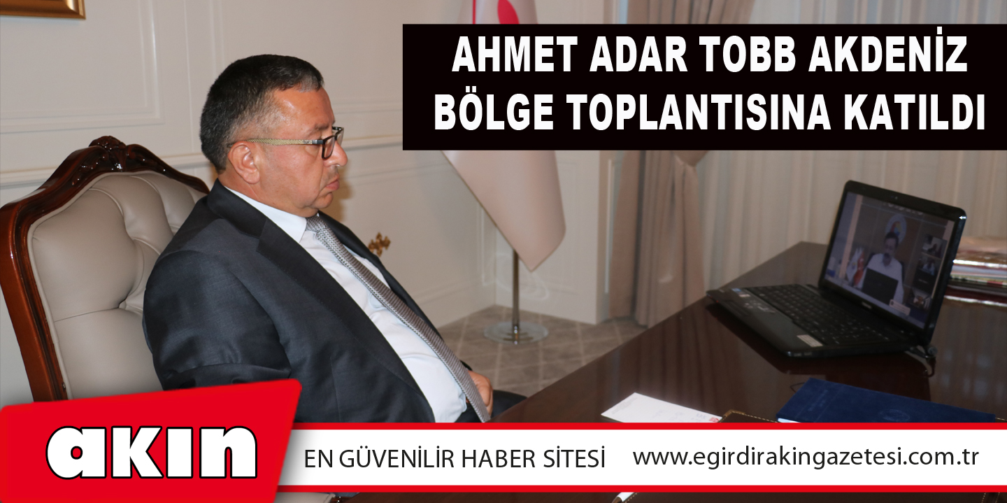 Ahmet Adar TOBB Akdeniz Bölge Toplantısına Katıldı