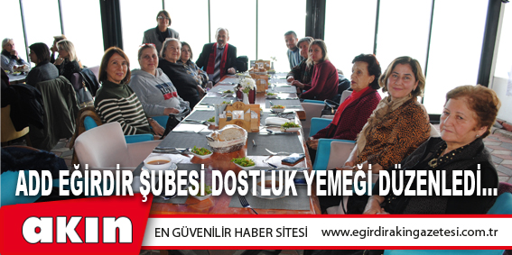Add Eğirdir Şubesi Dostluk Yemeği Düzenledi…