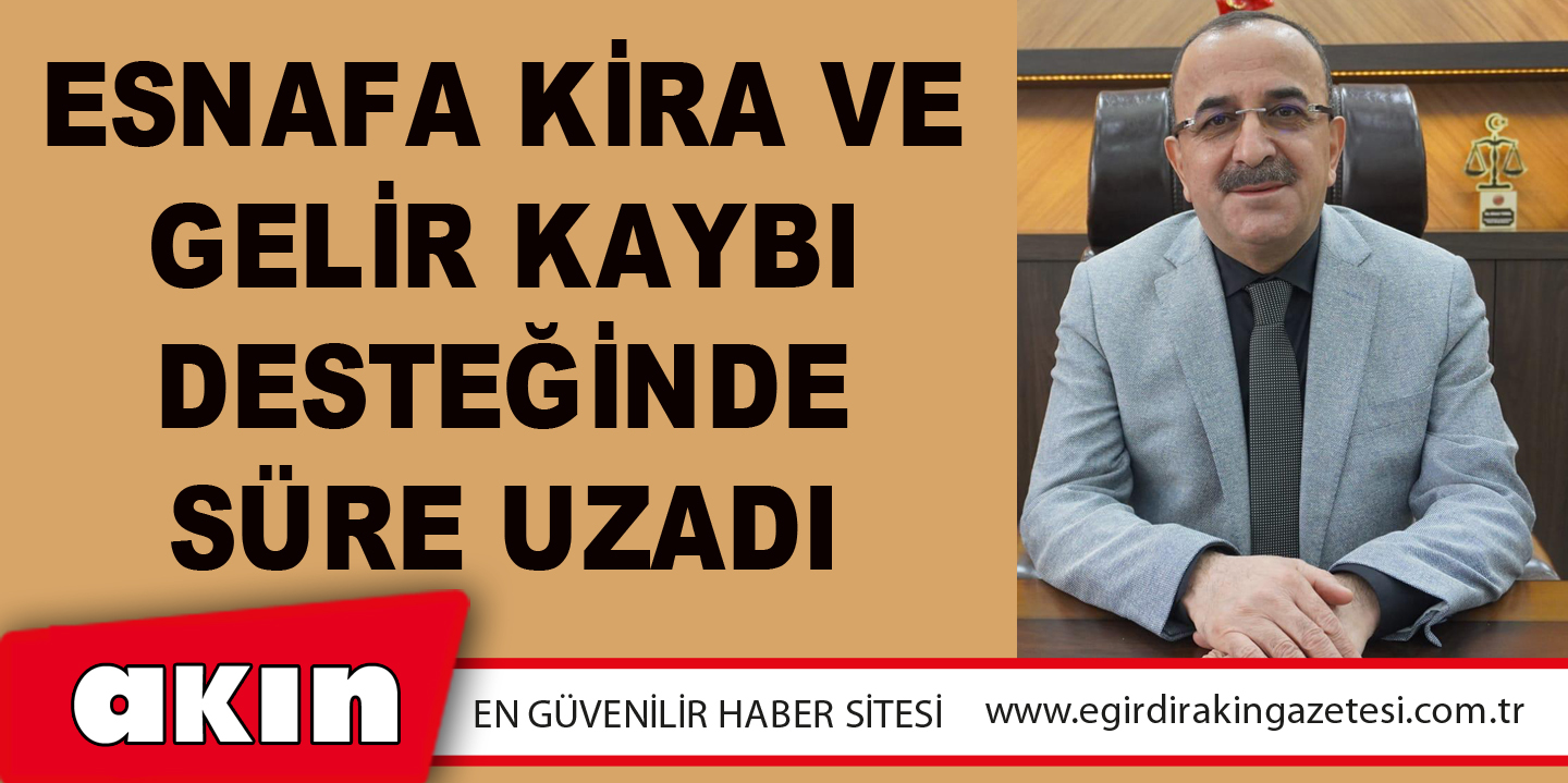 Esnafa Kira Ve Gelir Kaybı Desteğinde Süre Uzadı