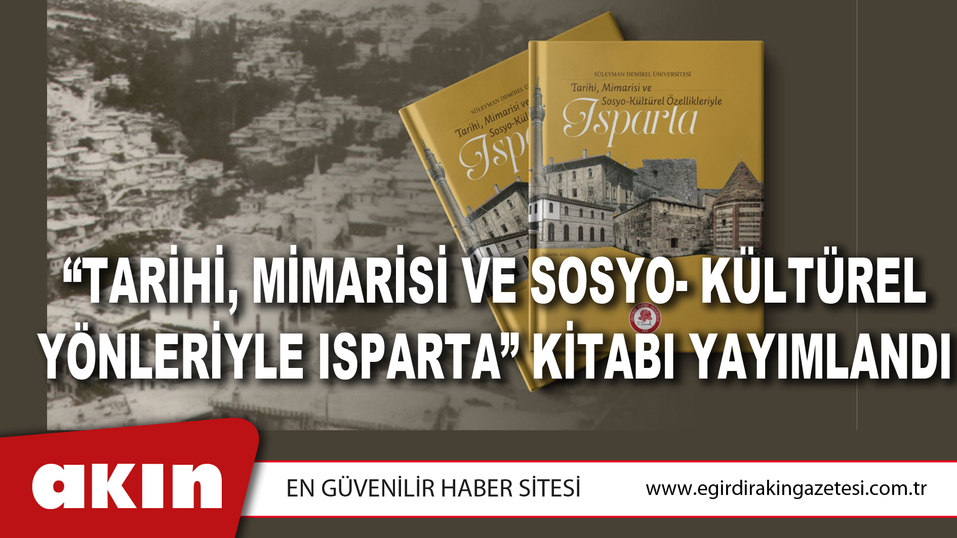 eğirdir haber,akın gazetesi,egirdir haberler,son dakika,“Tarihi, Mimarisi ve Sosyo- Kültürel Yönleriyle Isparta” Kitabı Yayımlandı