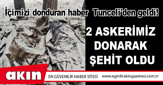 İçimizi donduran haber Tunceli'den geldi!