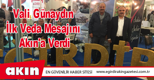 Vali Günaydın İlk Veda Mesajını Akın'a Verdi