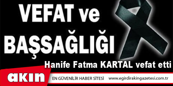 eğirdir haber,akın gazetesi,egirdir haberler,son dakika,Hanife Fatma KARTAL vefat etti