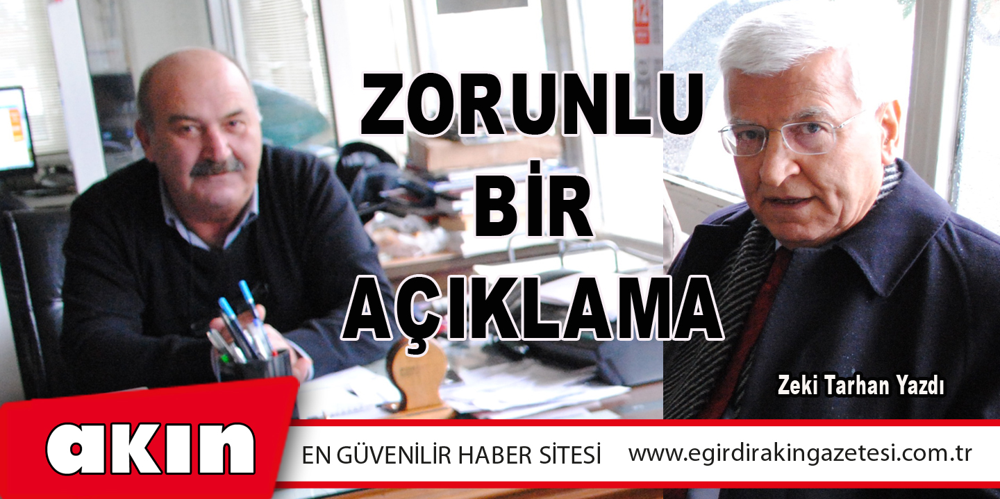 eğirdir haber,akın gazetesi,egirdir haberler,son dakika,ZORUNLU BİR AÇIKLAMA