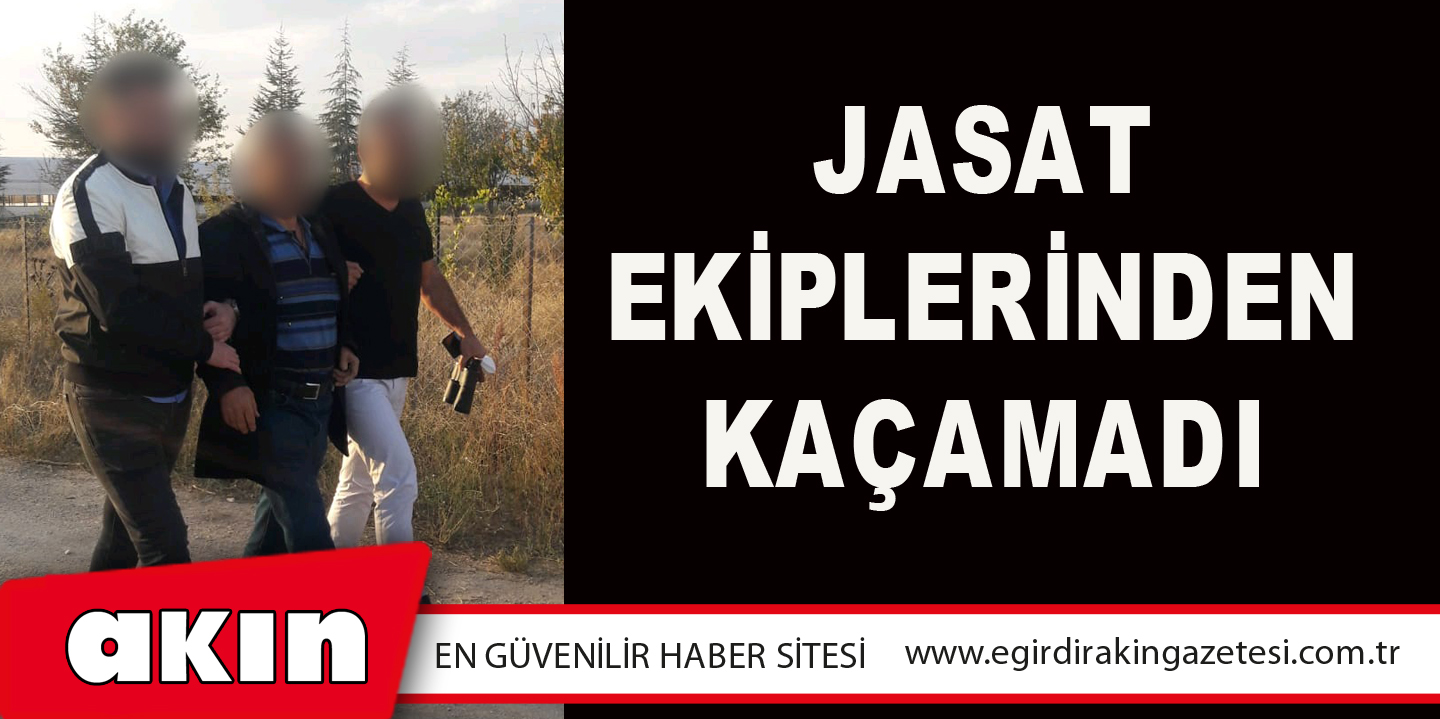 JASAT Ekiplerinden Kaçamadı