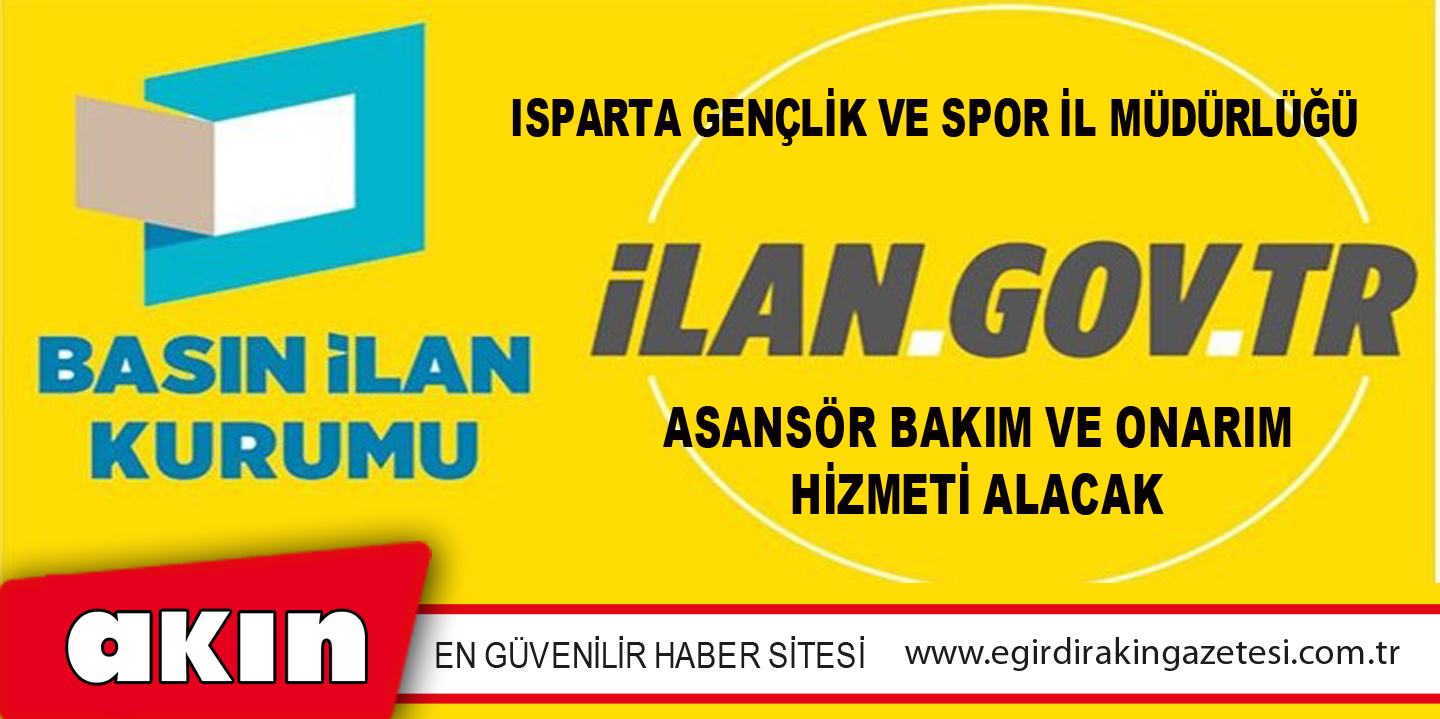 eğirdir haber,akın gazetesi,egirdir haberler,son dakika,Isparta Gençlik Ve Spor İl Müdürlüğü Asansör Bakım Ve Onarım Hizmeti Alacak