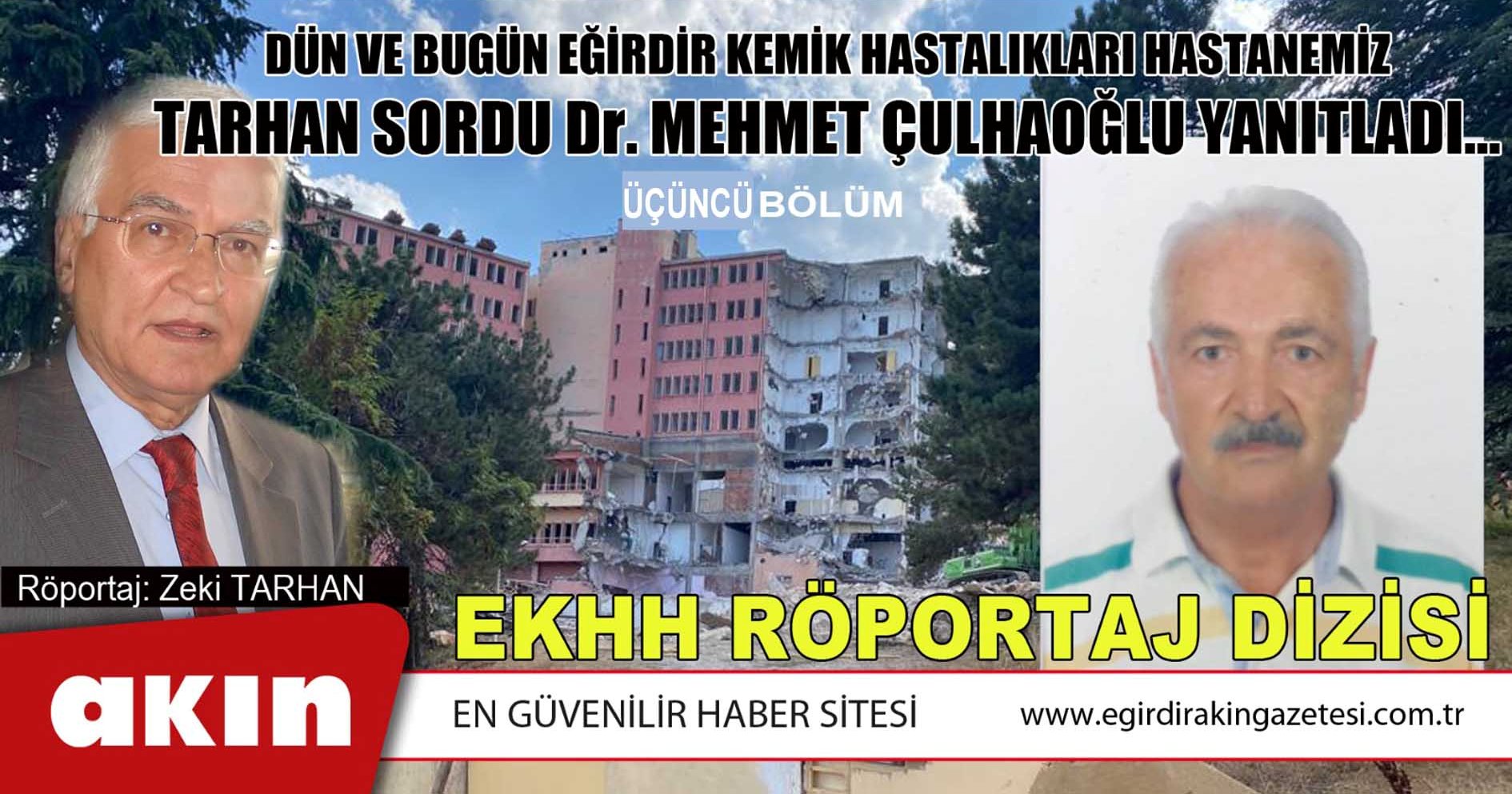 eğirdir haber,akın gazetesi,egirdir haberler,son dakika,DÜN VE BUGÜN EĞİRDİR KEMİK HASTALIKLARI HASTANEMİZ... TARHAN SORDU  Dr. MEHMET ÇULHAOĞLU YANITLADI… (3. Bölüm)