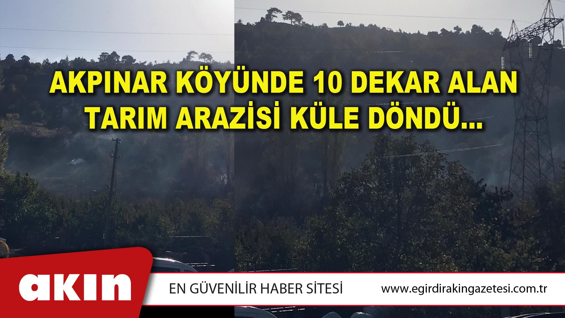 AKPINAR KÖYÜNDE 10 DEKAR ALAN TARIM ARAZİSİ KÜLE DÖNDÜ…