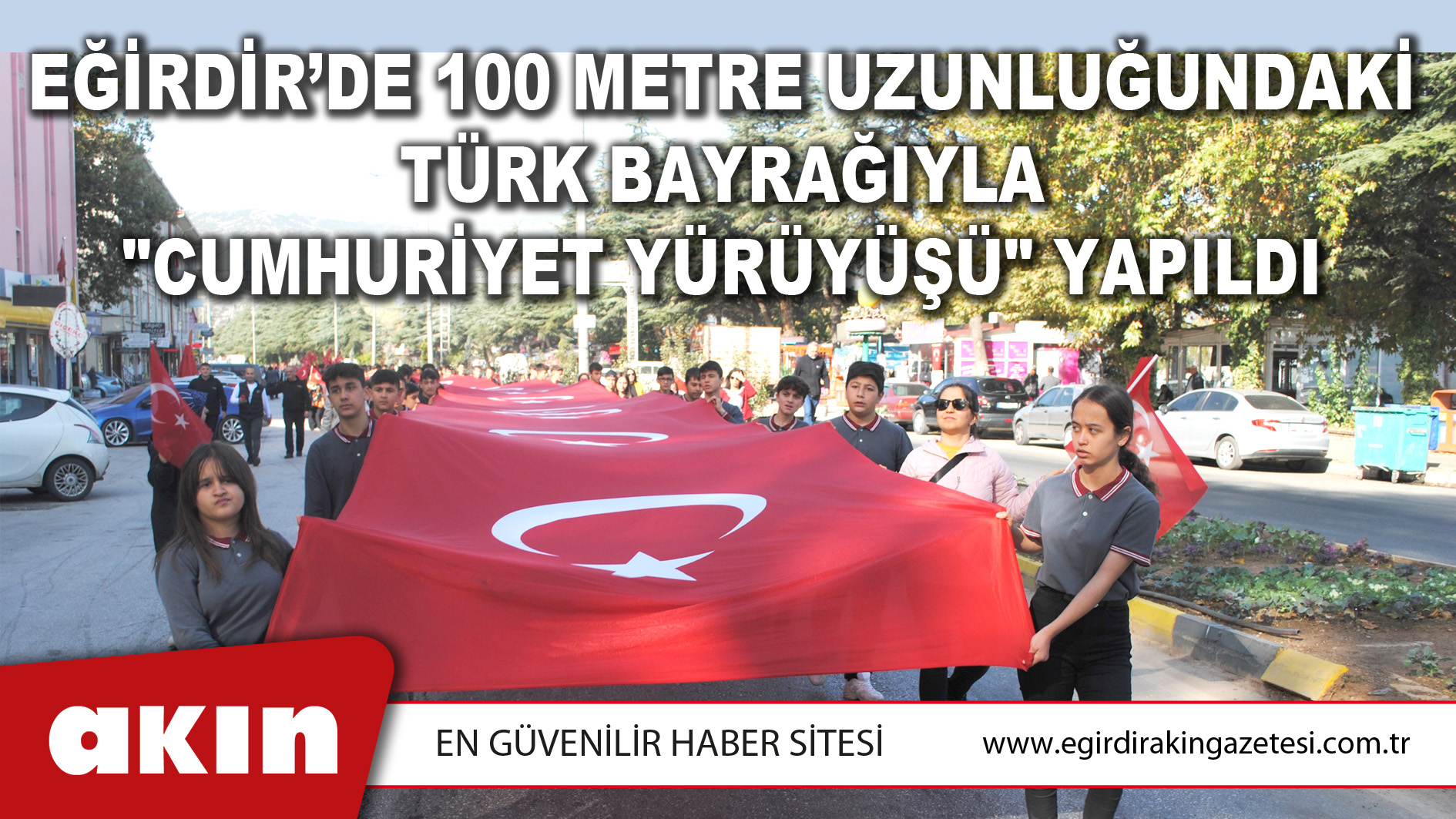 eğirdir haber,akın gazetesi,egirdir haberler,son dakika,Eğirdir’de 100 Metre Uzunluğundaki Türk Bayrağıyla "Cumhuriyet Yürüyüşü" Yapıldı