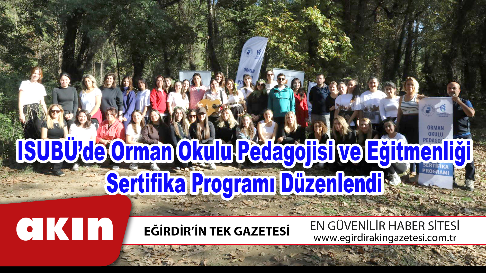 eğirdir haber,akın gazetesi,egirdir haberler,son dakika,ISUBÜ’de Orman Okulu Pedagojisi ve Eğitmenliği Sertifika Programı Düzenlendi