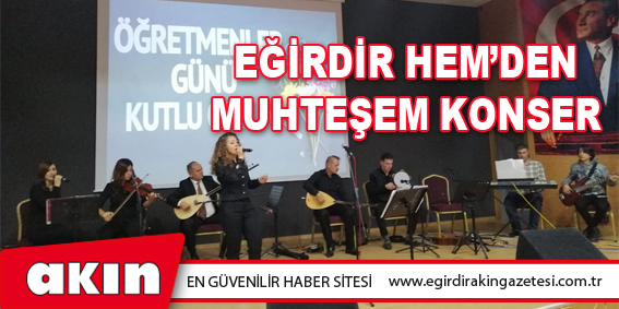 eğirdir haber,akın gazetesi,egirdir haberler,son dakika,Eğirdir HEM'den Muhteşem Konser